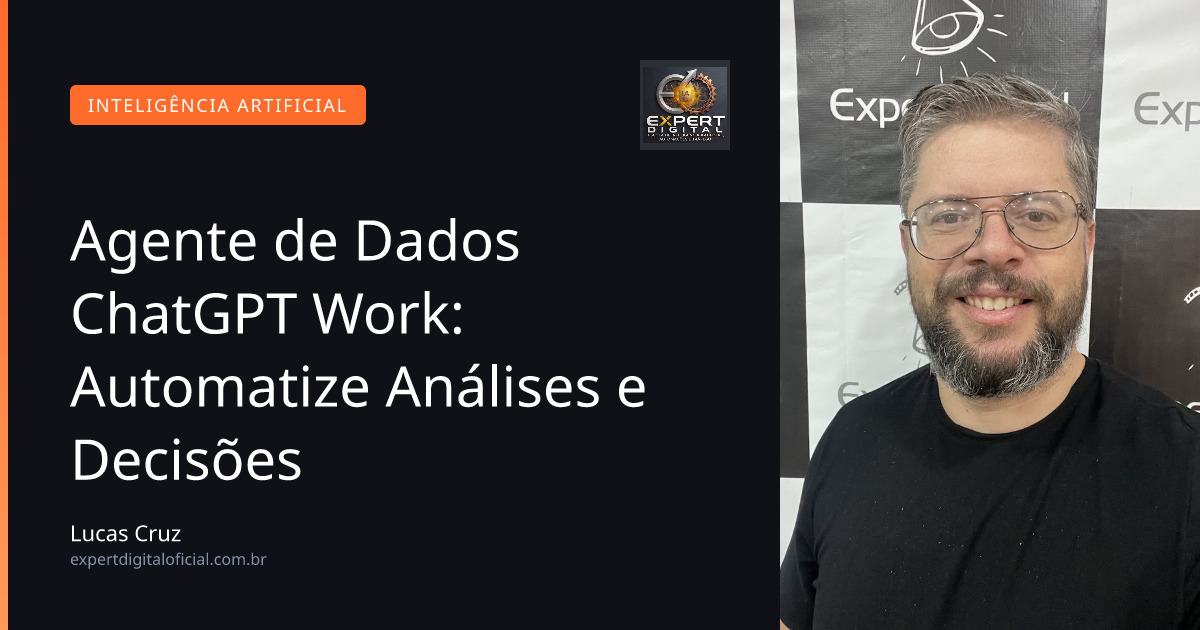 Agente de Dados ChatGPT Work: Automatize Análises e Decisões