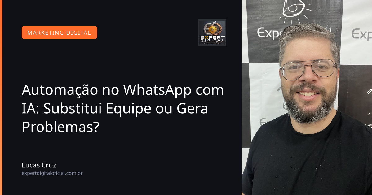 Automação no WhatsApp com IA: Substitui Equipe ou Gera Problemas?