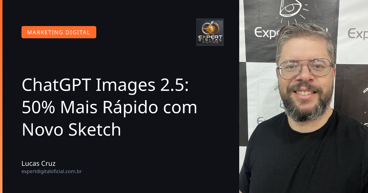 ChatGPT Images 2.5: 50% Mais Rápido com Novo Sketch