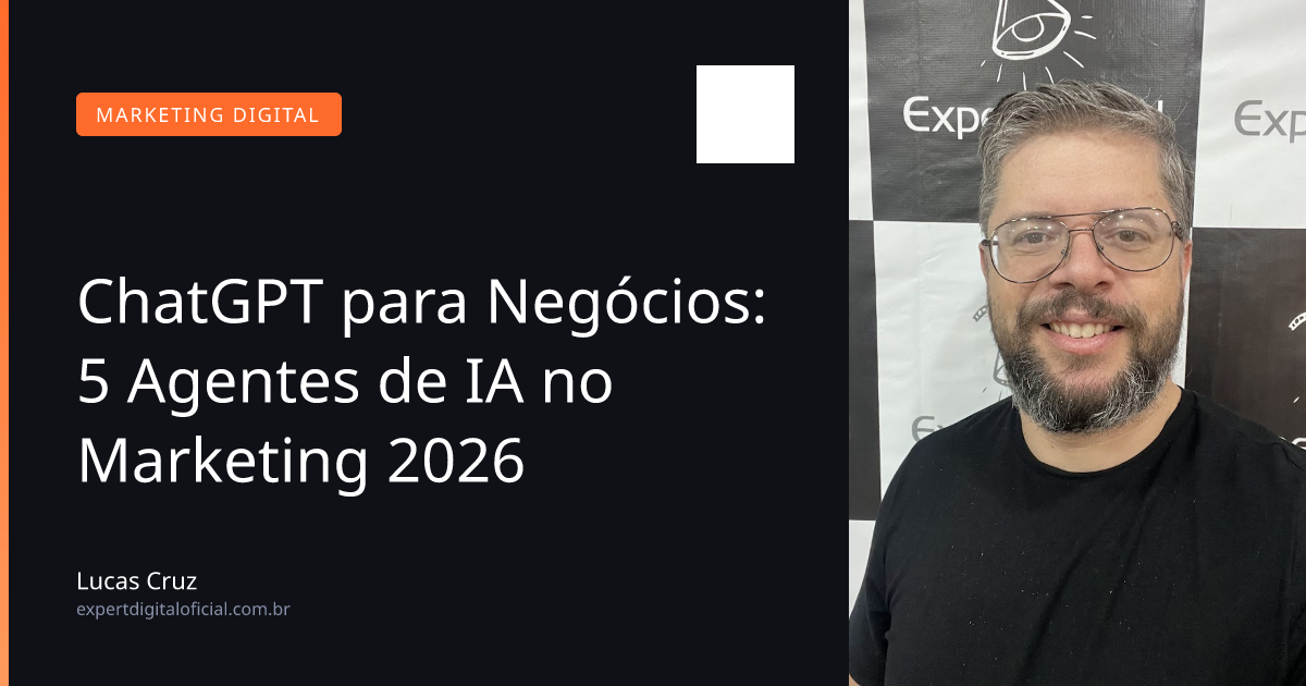 ChatGPT para Negócios: 5 Agentes de IA no Marketing 2026