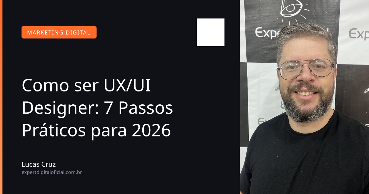 Como ser UX/UI Designer: 7 Passos Práticos para 2026