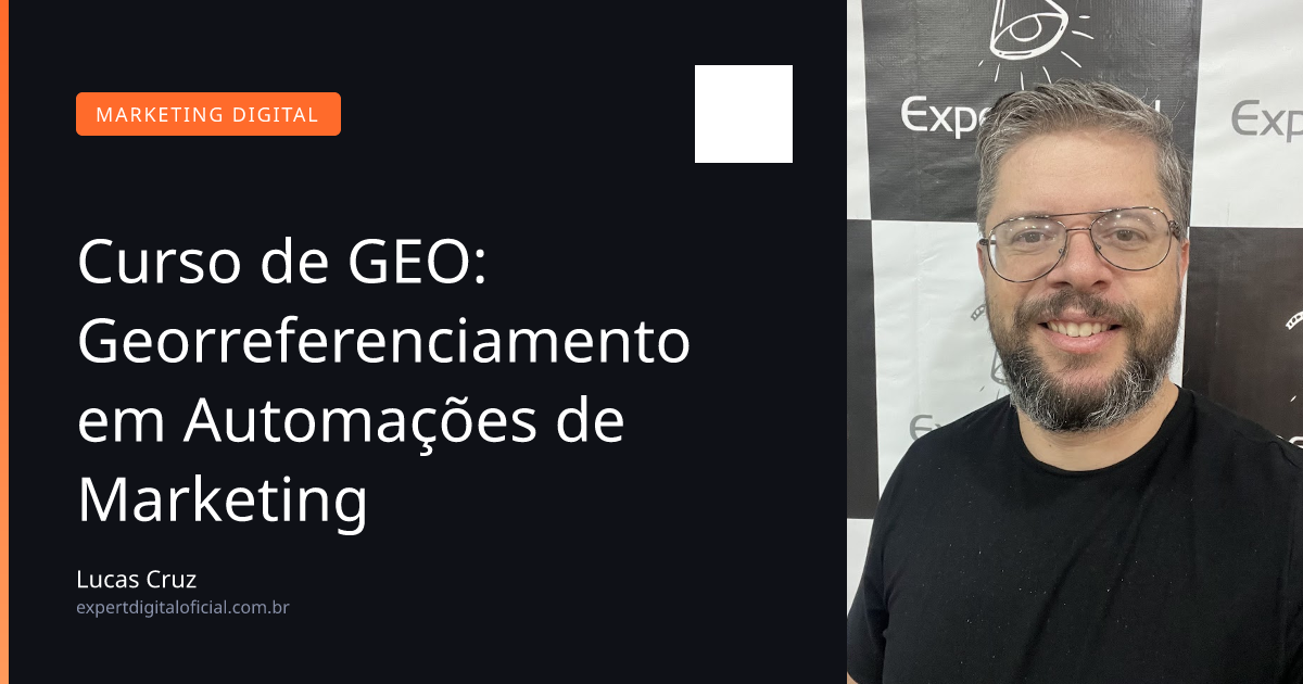Curso de GEO: Georreferenciamento em Automações de Marketing