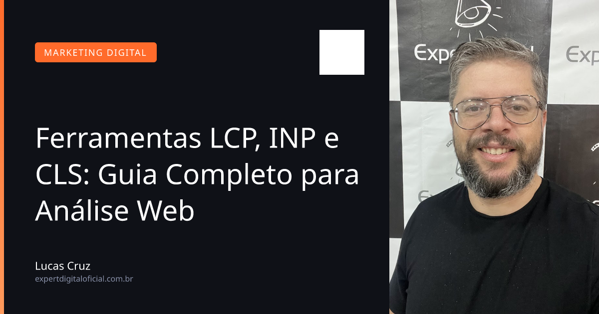 Ferramentas LCP, INP e CLS: Guia Completo para Análise Web