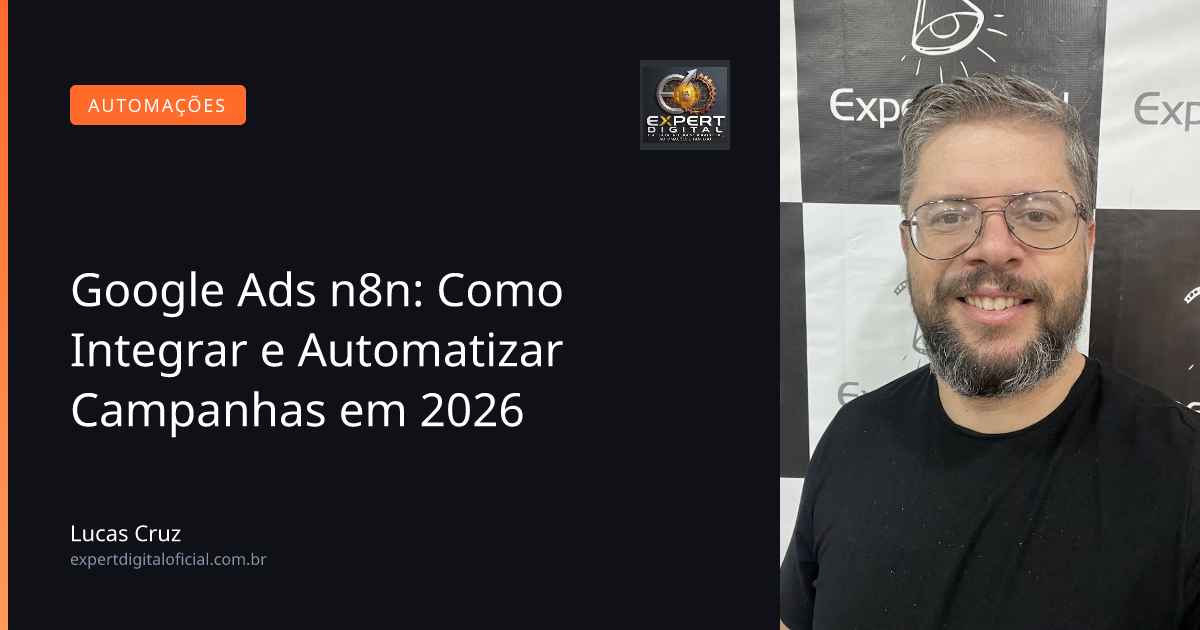 Google Ads n8n: Como Integrar e Automatizar Campanhas em 2026