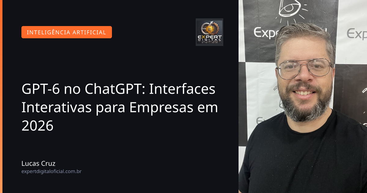 GPT-6 no ChatGPT: Interfaces Interativas para Empresas em 2026
