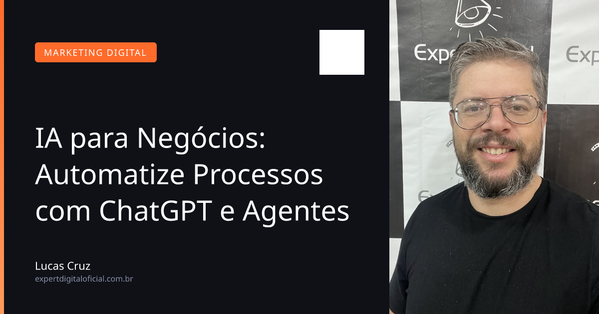 IA para Negócios: Automatize Processos com ChatGPT e Agentes