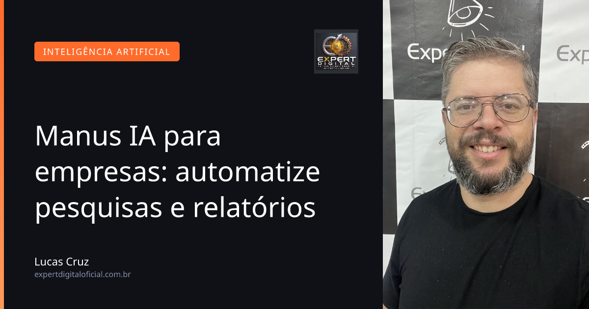 Manus IA para empresas: automatize pesquisas e relatórios