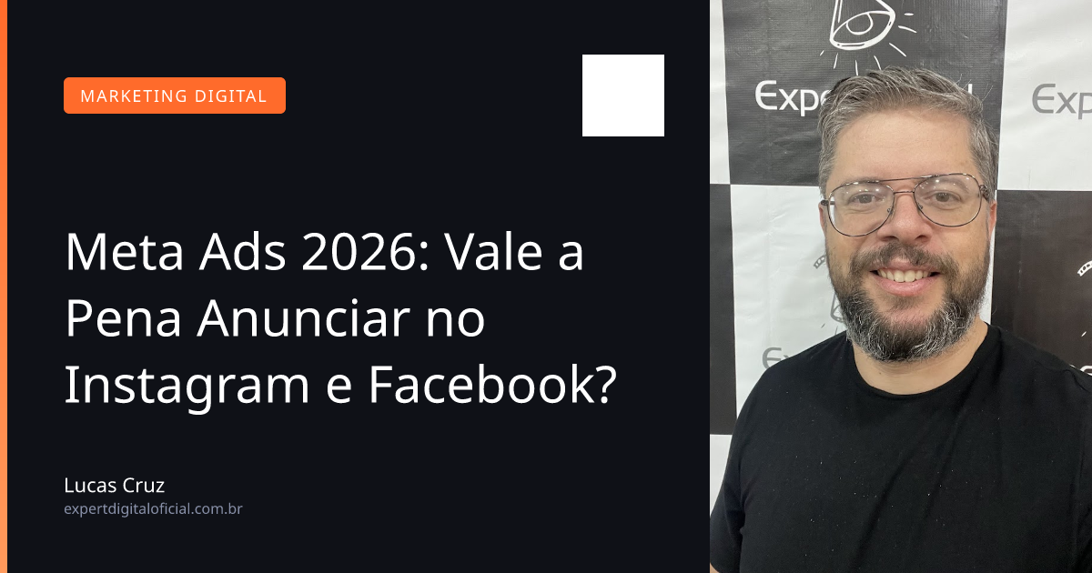 Meta Ads 2026: Vale a Pena Anunciar no Instagram e Facebook?