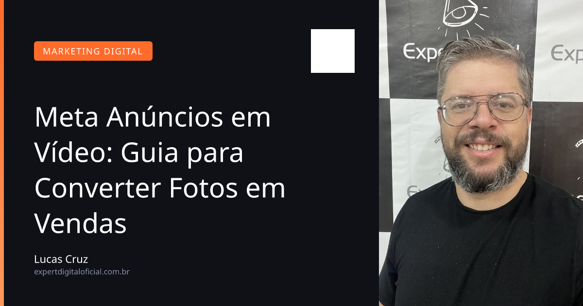 Meta Anúncios em Vídeo: Guia para Converter Fotos em Vendas