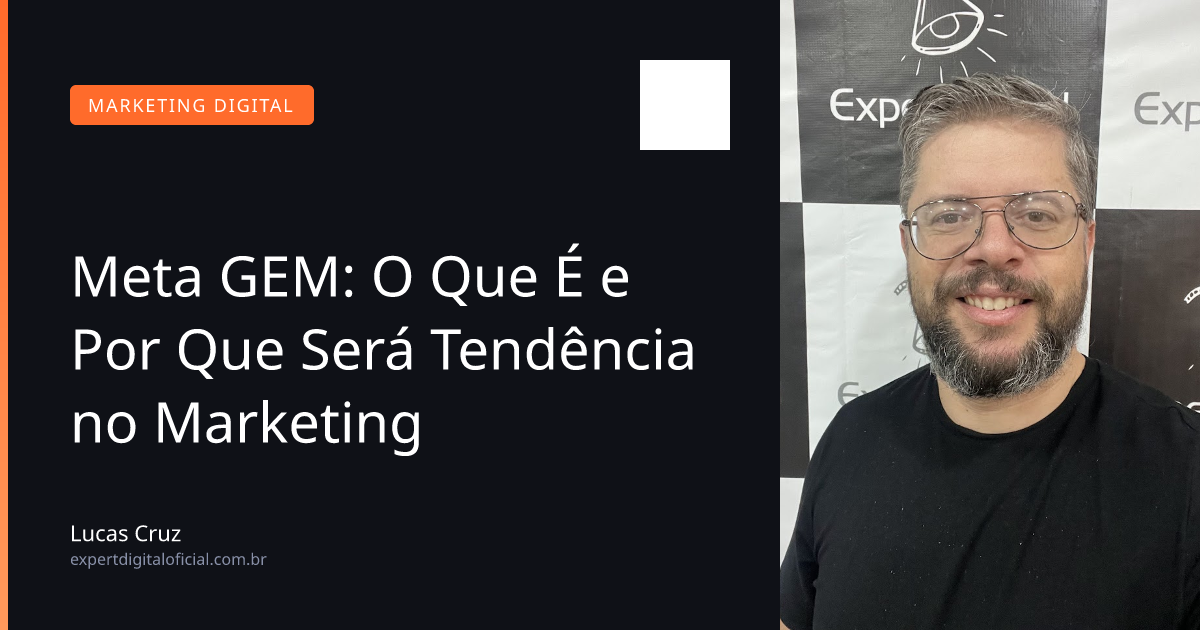Meta GEM: O Que É e Por Que Será Tendência no Marketing - 2026