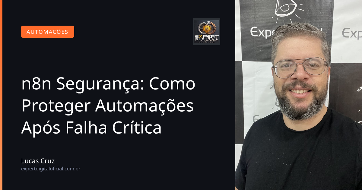 n8n Segurança: Como Proteger Automações Após Falha Crítica