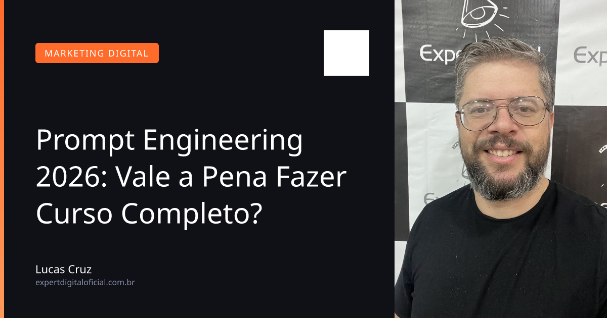 Prompt Engineering 2026: Vale a Pena Fazer Curso Completo?