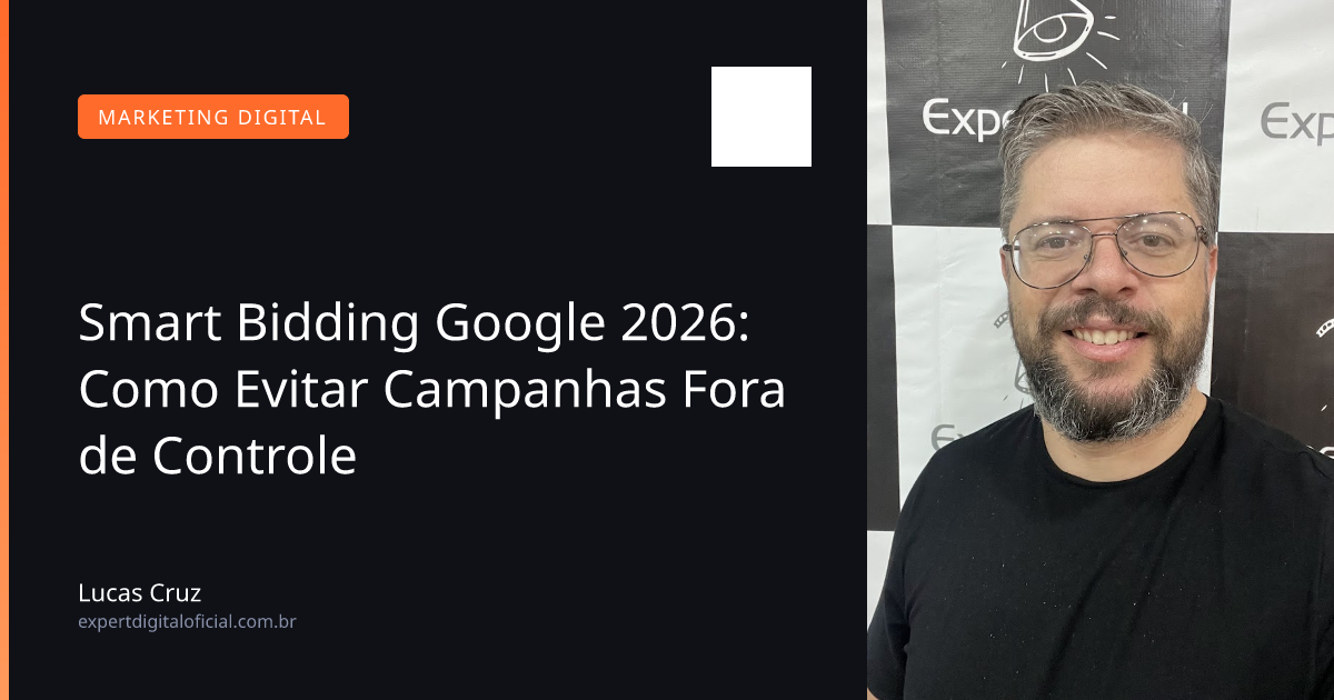 Smart Bidding Google 2026: Como Evitar Campanhas Fora de Controle
