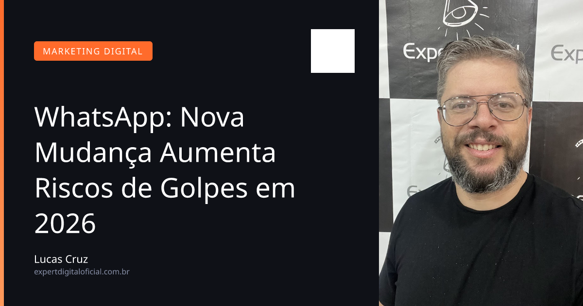 WhatsApp: Nova Mudança Aumenta Riscos de Golpes em 2026