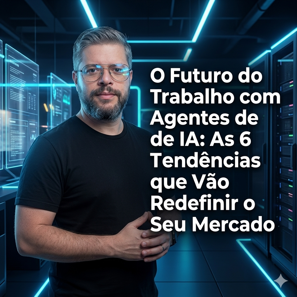 O Futuro do Trabalho com Agentes de IA: As 6 Tendências que Vão Redefinir o Seu Mercado