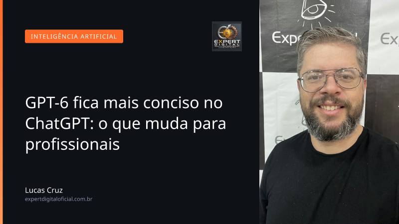 GPT-6 fica mais conciso no ChatGPT: o que muda para profissionais